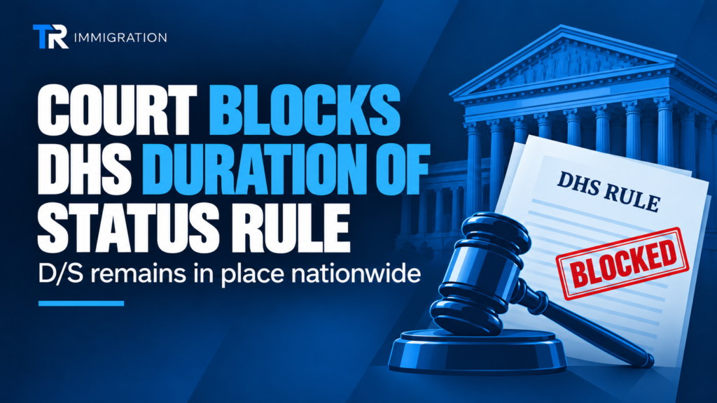 Court blocks DHS duration of status rule, D/S remains in place nationwide