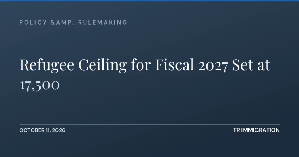 Refugee Ceiling for Fiscal 2027 Set at 17,500